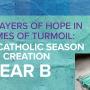 Prayers of Hope in Times of Turmoil:  A Catholic Season of Creation - Sundays of September (Year B)